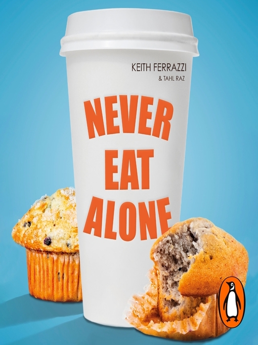 Title details for Never Eat Alone by Keith Ferrazzi - Available